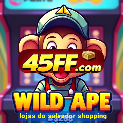lojas do salvador shopping